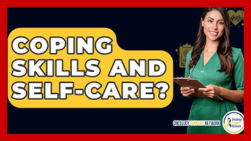 Coping Skills And Self-care? - Oncology Support Network
