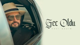 Hacı Nazim — Gec Oldu (Rəsmi Musiqi Videosu) Resimi
