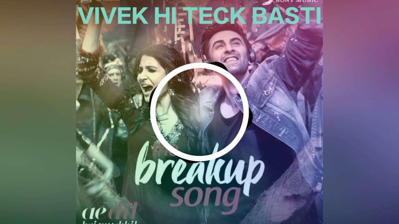 The Breakup Song (2017 Party Dance Hard Kic Mix Re Upload) Dj Vivek Hi Teck Basti