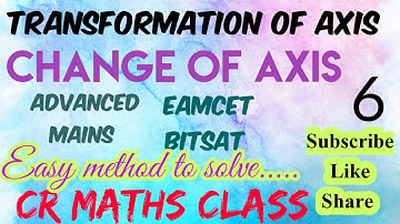 TRANSFORMATION OF AXIS //CHANGE OF AXIS part 6//Advanced, Mains,Eamcet,Bitsat//CR MATHS CLASS