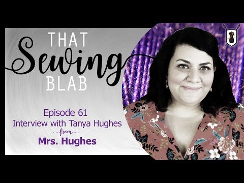 That Sewing Blab Ep. 61: Interview with Tanya Hughes from the blog Mrs Hughes