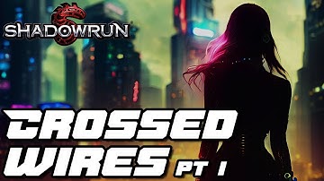 Shadowrun Actual Play | Crossed Wires, Session 1