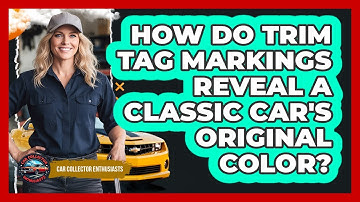 How Do Trim Tag Markings Reveal A Classic Car