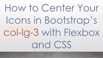 How to Center Your Icons in Bootstrap’s col-lg-3 with Flexbox and CSS