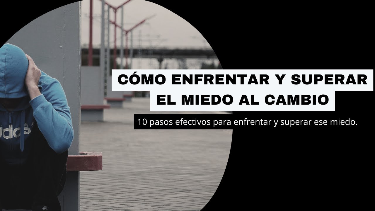 Cómo Enfrentar y Superar el Miedo al Cambio - YouTube