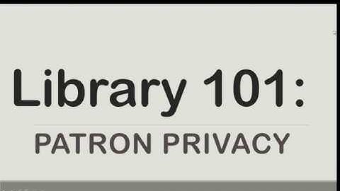 Library 101: Patron Privacy