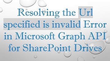 Resolving the Url specified is invalid Error in Microsoft Graph API for SharePoint Drives