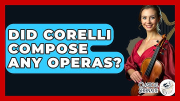Did Corelli Compose Any Operas? - Classical Serenade