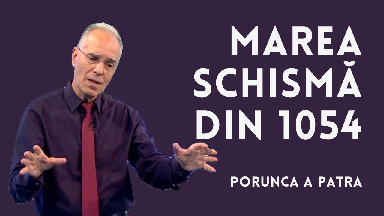 Motivul Marii Schisme din 1054 | Porunca a Patra | pastor LUCIAN CRISTESCU