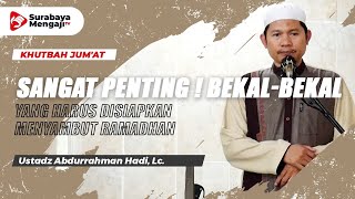 Khutbah Jum'at : Penting ! Bekal Yang Disiapkan Menyambut Ramadhan - Ustadz Abdurrahman Hadi, Lc.