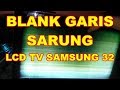LCD TV SAMSUNG 32 Blank Garis Sarung Panel Repair