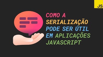 Como a serialização pode ser útil em suas aplicações web com JavaScript puro
