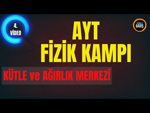 2022 AYT FİZİK KAMPI 4.DERS KÜTLE VE AĞIRLIK MERKEZİ| FİZİKLE BARIŞ AYT FİZİK KAMPI