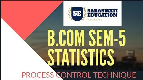 B.COM SEM-5 #STATISTICS #PROCESS CONTROL TECHNIQUE