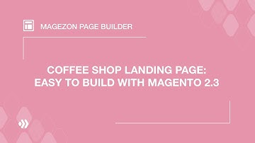 Coffee shop landing page: Easy to build with Magento 2.3