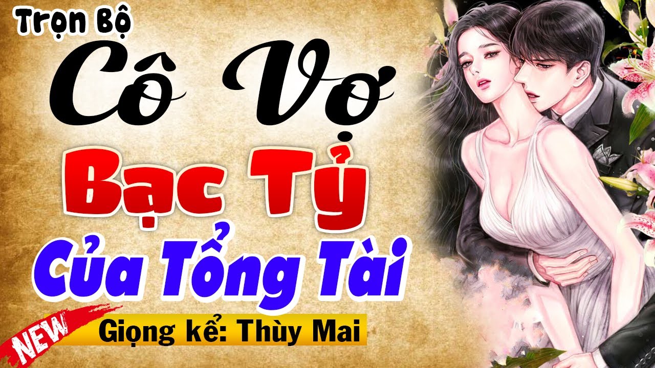 Nghe cực hứng thú: CÔ VỢ BẠC TỶ CỦA TỔNG TÀI [FULL] - Truyện Ngôn Tình Đêm Khuya 2026