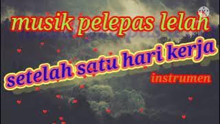 instrumen musik pelepas lelah 1 jam sampai tidur