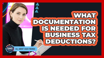 What Documentation Is Needed For Business Tax Deductions?