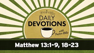 Matthew 13 1 9 18 23 Daily Devotions with Pastor Mike