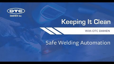 Safe Welding Automation | Keeping It Clean With OTC DAIHEN
