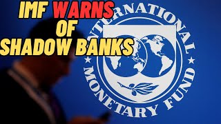 IMF warns: Shadow bank lending risks triggering new financial Crisis