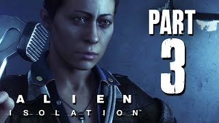 Alien Isolation Gameplay Walkthrough Part 3 - WHO'S THAT (PS4/Xbox One/PC)