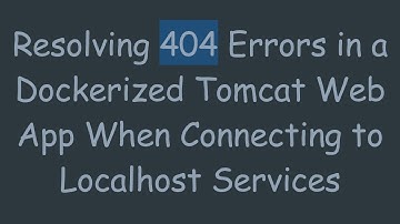 Resolving 404 Errors in a Dockerized Tomcat Web App When Connecting to Localhost Services