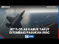 LIVE: Detik-detik Jet Tempur F-35 AS Kabur Ketakutan Ditembaki Iran, Sempat Garang di Area Teheran