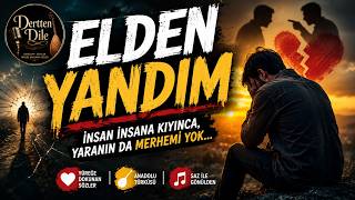 Elden Yandım İnsan İnsana Kıyınca... Yaranın Da Merhemi Yok Yeni Anadolu Türküsü