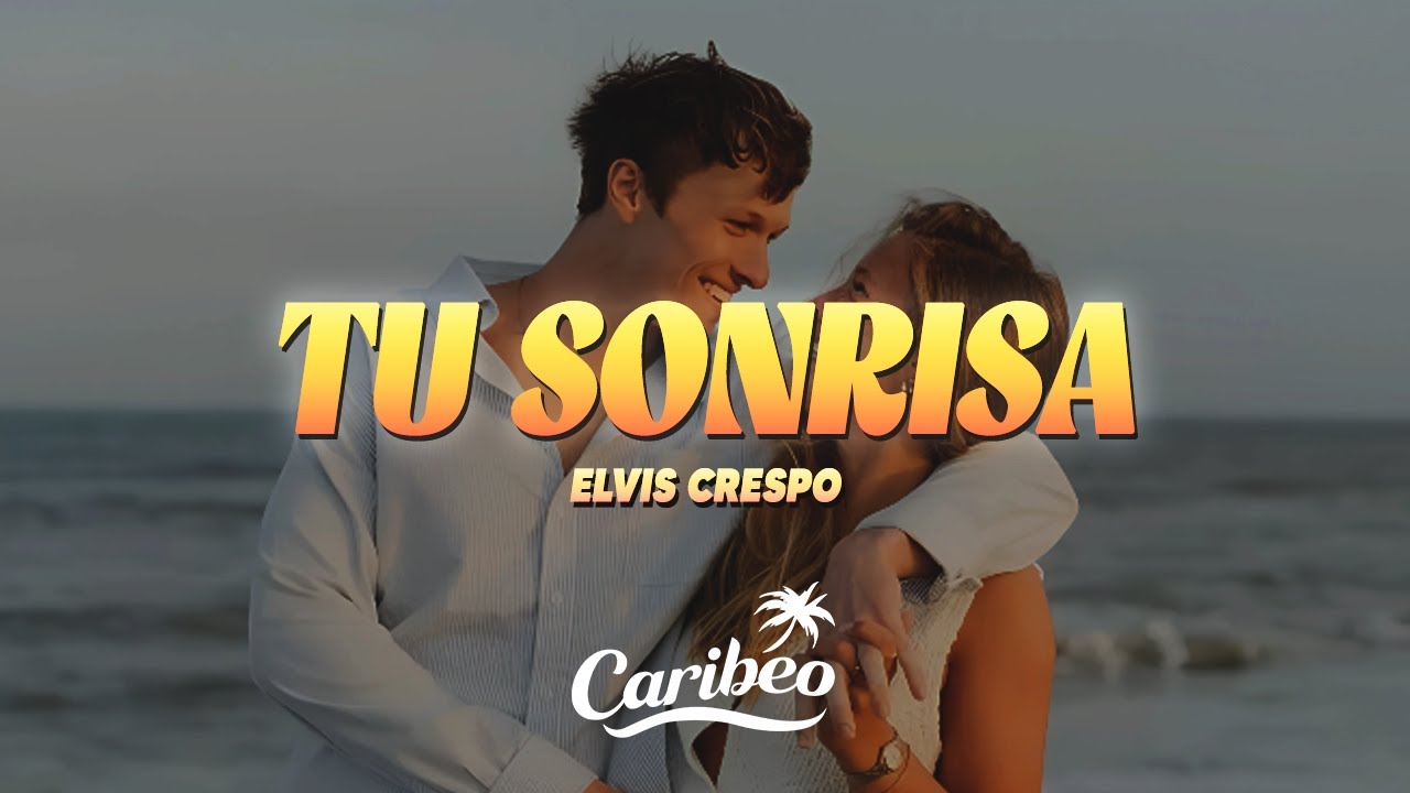 Elvis Crespo - Tu Sonrisa (Letra)