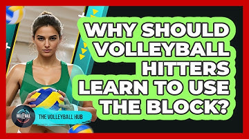 Why Should Volleyball Hitters Learn To Use The Block? - The Volleyball Hub