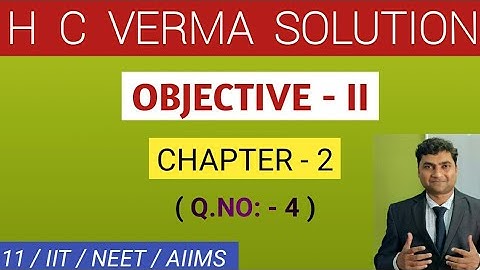 H C VERMA SOLUTION I CHAPTER - 2 I OBJECTIVE - II I Q.NO: - 4 I PHYSICS TUITION - RAHUL KUMAR