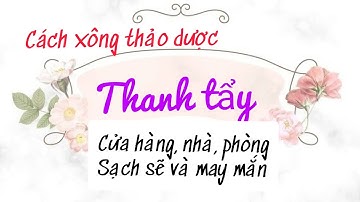 cách xông nhà, cửa hàng để tăng tài lộc, sức khỏe