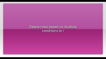 Delete rows based on multiple conditions in r