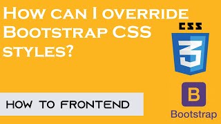 How can I override Bootstrap CSS styles? | Bootstrap CSS basic |  How to FrontEnd