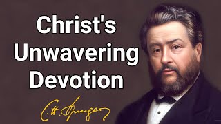 Christ's Unwavering Devotion | Charles Spurgeon | Updated Devotional | Morning & Evening