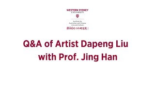 Q&A of Artist Dapeng Liu with Prof. Jing Han