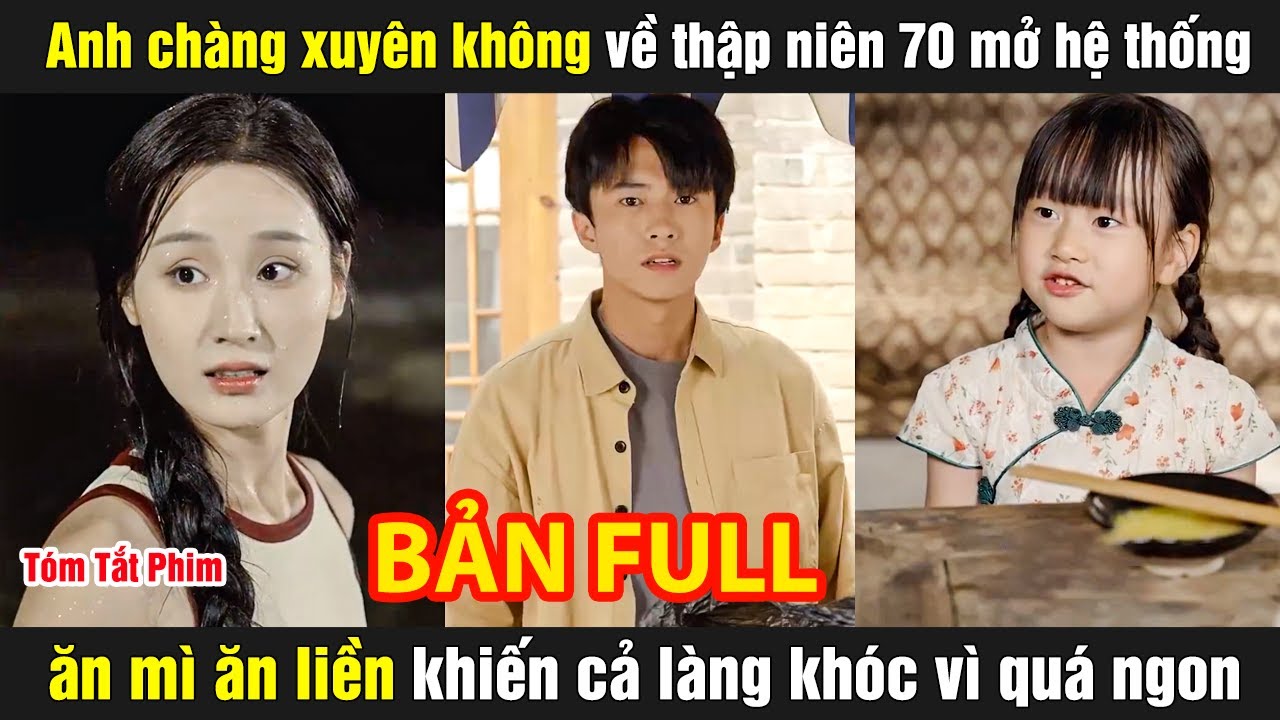 Anh chàng xuyên không về thập niên 70 mở hệ thống ăn mì ăn liền khiến cả làng khóc vì quá ngon