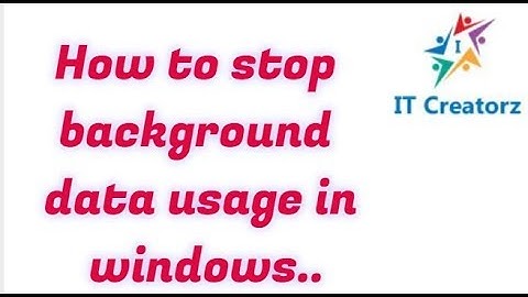how to stop background data usage in windows 7 |  8 | 10