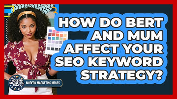 How Do BERT And MUM Affect Your SEO Keyword Strategy? - Modern Marketing Moves