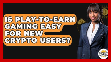 Is Play-to-Earn Gaming Easy For New Crypto Users? - CryptoBasics360.com