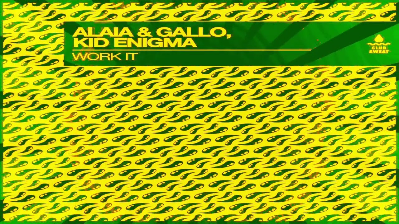 Work It (Extended Mix) By Kid Enigma, Alaia & Gallo On Club Sweat »  Electrobuzz