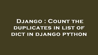 Django : Count the duplicates in list of dict in django python