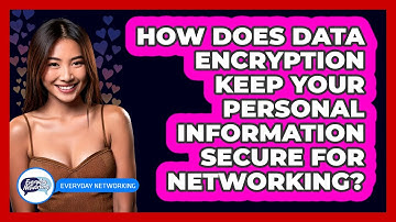 How Does Data Encryption Keep Your Personal Information Secure For Networking? - Everyday-Networking