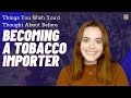 Are you considering becoming a tobacco importer or are you one already? Watch our video to learn more about some of the things you'll wish you’d thought about before becoming...