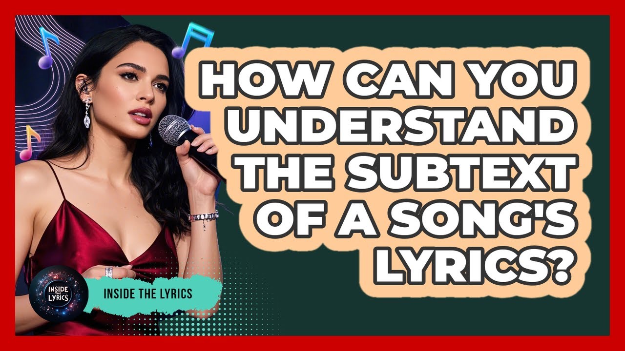 How Can You Understand The Subtext Of A Song's Lyrics? - Inside the Lyrics