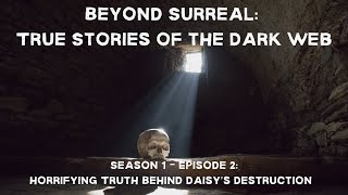 Beyond Surreal True Stories Of The Dark Web - Horrifying Truth Behind Daisys Destruction
