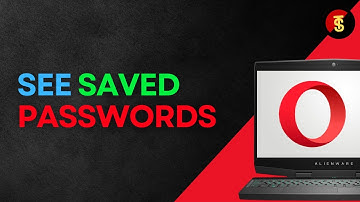 How to See Saved Passwords on Opera?