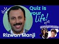 Quiz is Your Life - Rizwan Manji