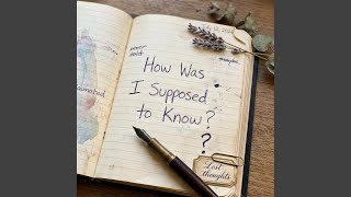 How Was I Supposed To Know?